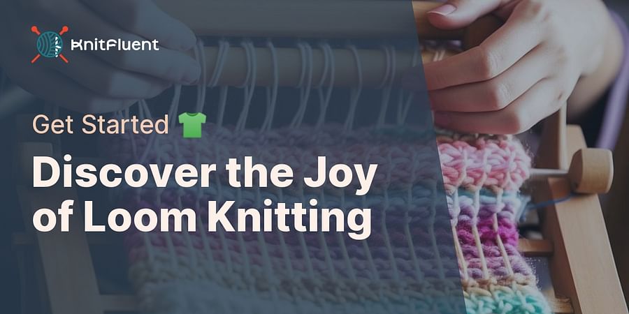 Discover the Joy of Loom Knitting - Get Started 👕
