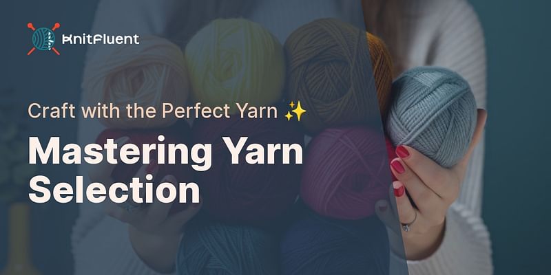 Mastering Yarn Selection - Craft with the Perfect Yarn ✨