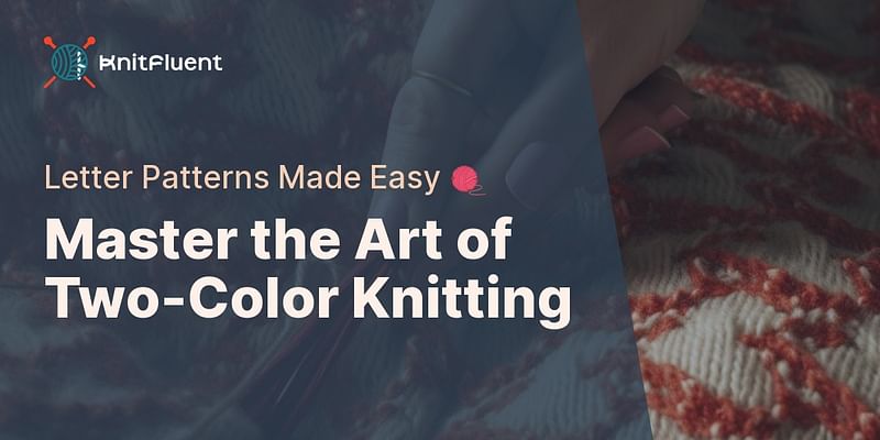 Master the Art of Two-Color Knitting - Letter Patterns Made Easy 🧶