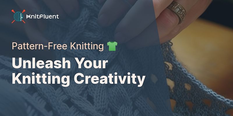 Unleash Your Knitting Creativity - Pattern-Free Knitting 👕