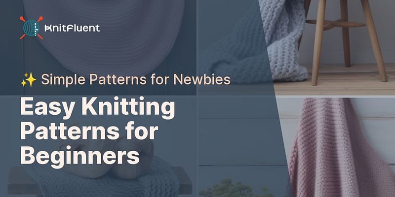 Easy Knitting Patterns for Beginners - ✨ Simple Patterns for Newbies