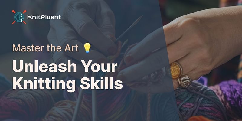 Unleash Your Knitting Skills - Master the Art 💡