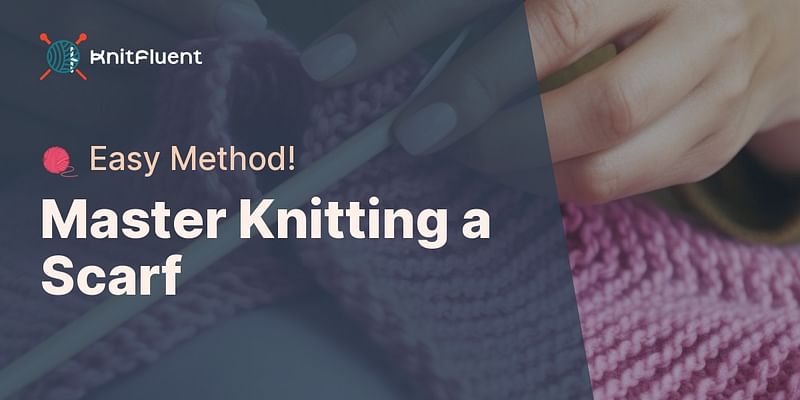 Master Knitting a Scarf - 🧶 Easy Method!