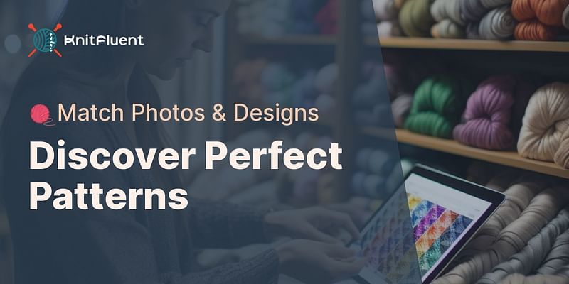 Discover Perfect Patterns - 🧶Match Photos & Designs