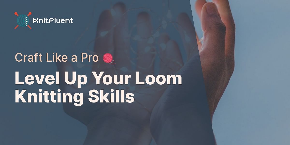 Mastering the Basics of Loom Knitting Knit Fluent