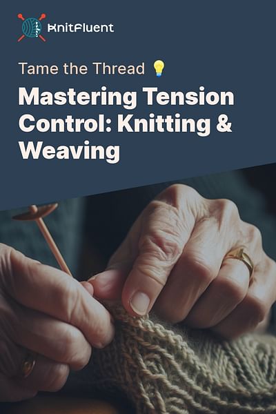 Mastering Tension Control: Knitting & Weaving - Tame the Thread 💡