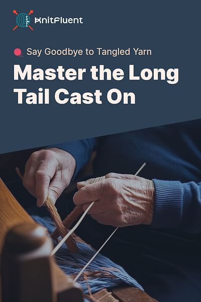 Master the Long Tail Cast On - 🧶 Say Goodbye to Tangled Yarn