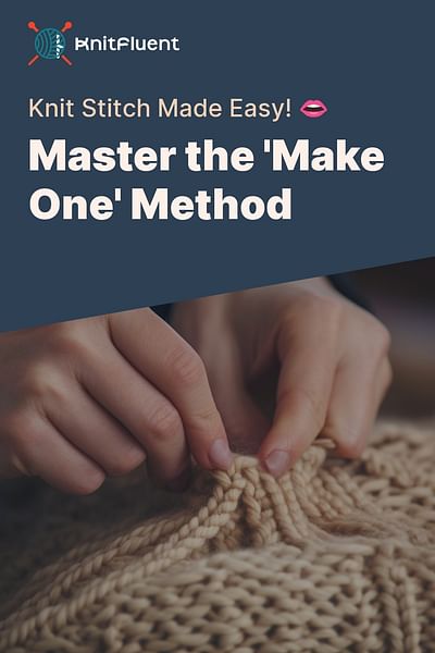Master the 'Make One' Method - Knit Stitch Made Easy! 👄