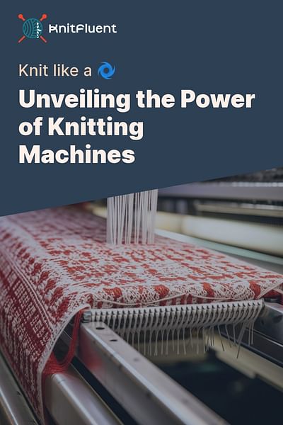 Unveiling the Power of Knitting Machines - Knit like a 🌀