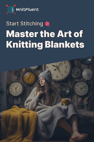 Master the Art of Knitting Blankets - Start Stitching 🧶