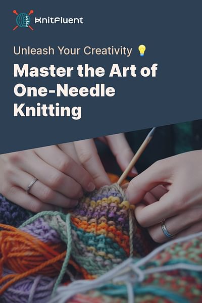 Master the Art of One-Needle Knitting - Unleash Your Creativity 💡