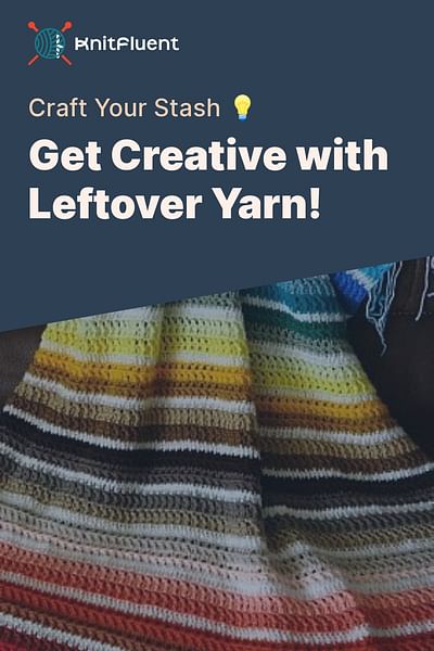 Get Creative with Leftover Yarn! - Craft Your Stash 💡