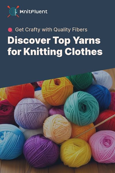 Discover Top Yarns for Knitting Clothes - 🧶 Get Crafty with Quality Fibers