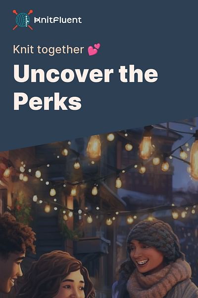 Uncover the Perks - Knit together 💕