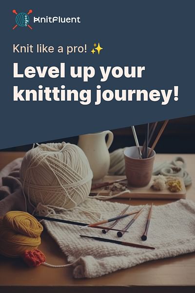 Level up your knitting journey! - Knit like a pro! ✨