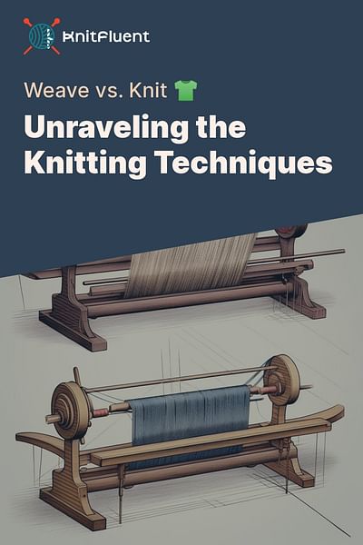 Unraveling the Knitting Techniques - Weave vs. Knit 👕