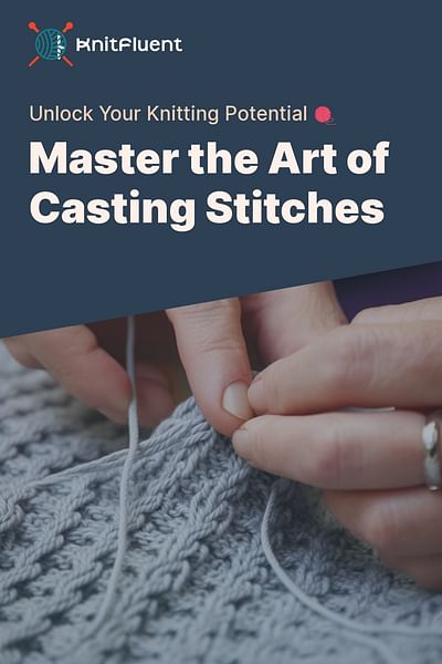 Master the Art of Casting Stitches - Unlock Your Knitting Potential 🧶