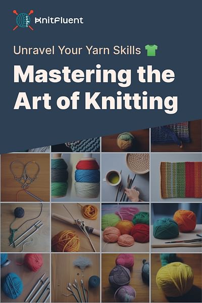 Mastering the Art of Knitting - Unravel Your Yarn Skills 👕